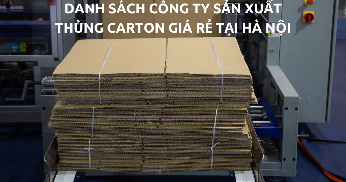 Danh sách công ty sản xuất thùng carton giá rẻ tại Hà Nội năm 2023